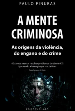 A Mente Criminosa - As Origens da Violência, do Engano e do Crime