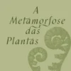 A Metamorfose das Plantas