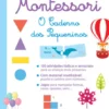 A Minha Escola Montessori - O Caderno dos Pequeninos