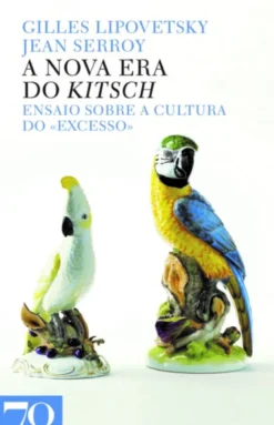 A Nova Era do Kitsch - Ensaio sobre a cultura do «excesso»