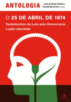Antologia – O 25 de Abril de 1974 – Testemunhos da Luta pela Democracia e pela Liberdade