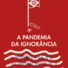A Pandemia da Ignorância é a Ignorância da Pandemia