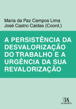A persistência da Desvalorização do Trabalho e a Urgência da sua Revalorização