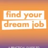 A Practical Guide to Getting the Job you Want