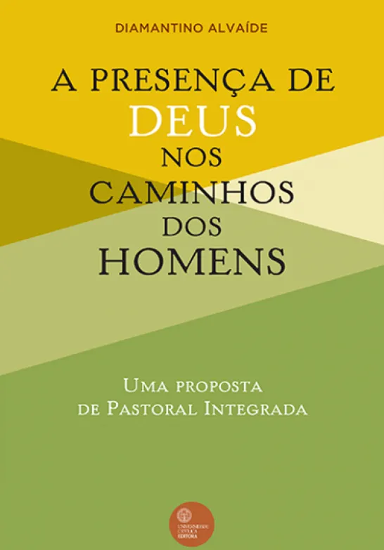 A Presença de Deus nos Caminhos dos Homens - Uma proposta de Pastoral Integrada