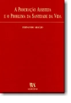 A Procriação Assistida e o Problema da Santidade da Vida
