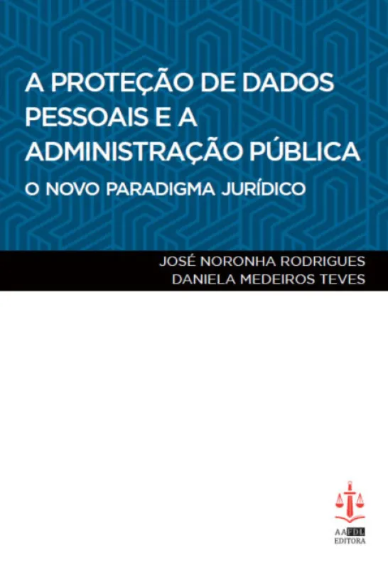 A Proteção de Dados Pessoais e a Administração Pública - O Novo Paradgima Jurídico
