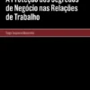 A Proteção dos Segredos de Negócio nas Relações de Trabalho