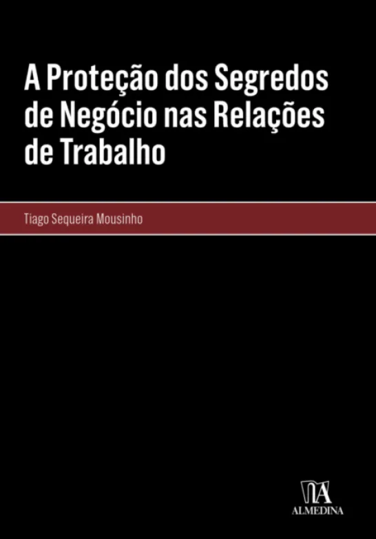 A Proteção dos Segredos de Negócio nas Relações de Trabalho