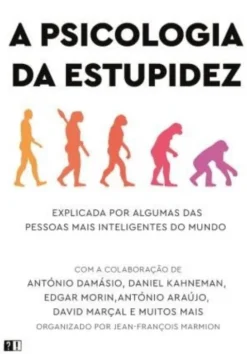 A Psicologia da Estupidez - Explicada por algumas das pessoas mais inteligentes do mundo