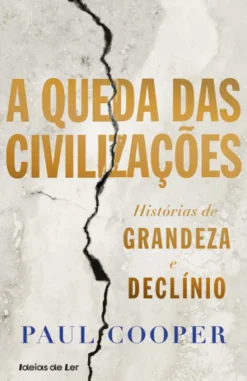 A Queda das Civilizações - Histórias de Grandeza e Declínio