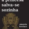 Aqui a Princesa Salva-se Sozinha