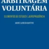 Arbitragem Voluntária - Elementos de Estudo e Jurisprudência