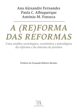 A (Re)forma das Reformas - Uma análise sociológica, económica e psicológica da reforma e do sistema de pensões