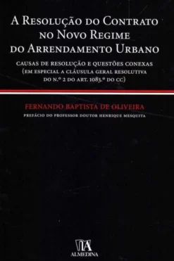 A Resolução do Contrato no Novo Regime do Arrendamento Urbano - Causas de resolução e questões conexas (em especial a cláusula geral resolutiva do n.º 2 do Art. 1083.º do CC)