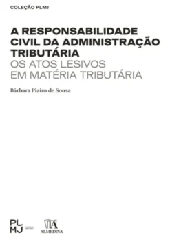A Responsabilidade Civil da Administração Tributária - Os Atos Lesivos em Matéria Tributária