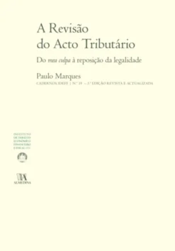 A Revisão do Acto Tributário - Do Mea Culpa à Reposição da Legalidade - 3ª Edição