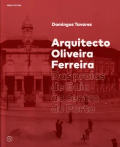 Arquitecto Oliveira Ferreira - Das praias de Gaia ao centro do Porto