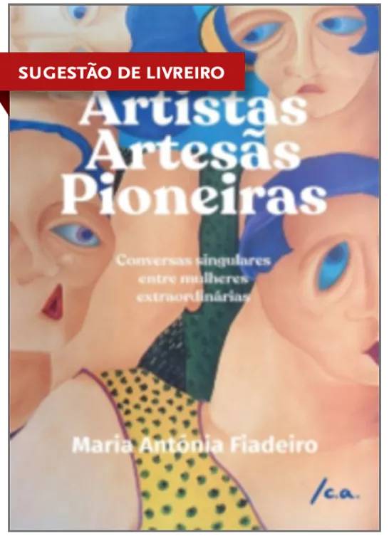 Artistas, Artesãs, Pioneiras: Conversas singulares entre mulheres extraordinárias