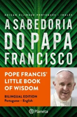 A Sabedoria do Papa Francisco - Edição Bilingue