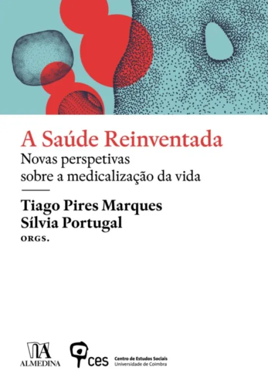 A Saúde Reinventada - Novas Perspetivas Sobre a Medicalização da Vida
