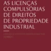 As Licenças Compulsórias de Direitos de Propriedade Industrial