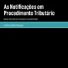 As Notificações em Procedimento Tributário - Análise aos Conceitos Essenciais à sua Compreensão