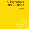 A Sociedade do Cuidado - Cuidar do outro, de si e do mundo no século XXI