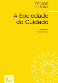 A Sociedade do Cuidado - Cuidar do outro, de si e do mundo no século XXI