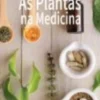 As Plantas na Medicina