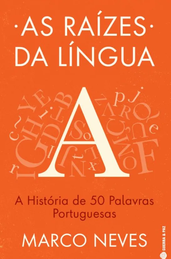 As Raízes da Língua - A História de 50 Palavras Portuguesas