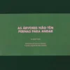 As Árvores Não Têm Pernas para Andar