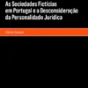 As Sociedades Fictícias em Portugal e a Desconsideração da Personalidade Jurídica