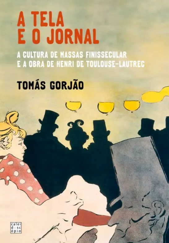 A Tela e o Jornal - A Cultura de Massas na Obra de Henri de Toulouse-Lautrec