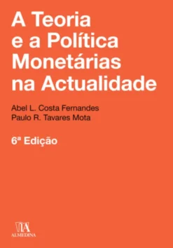 A Teoria e a Política Monetárias na Actualidade - 6ª Edição