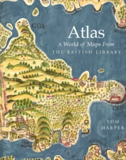 Atlas: A World of Maps From the British Library