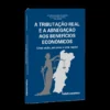 A Tributação Real e a Abnegação aos Benefícios Económicos