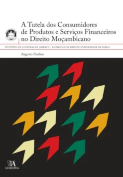A Tutela dos Consumidores de Produtos e Serviços Financeiros no Direito Moçambicano