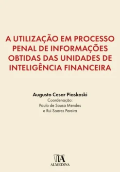 A Utilização em Processo penal de Informações Obtidas das Unidades de Inteligência Financeira
