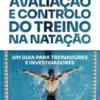 Avaliação e Controlo do Treino na Natação- Um Guia para Treinadores e Investigadores