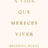 A Vida que Mereces Viver