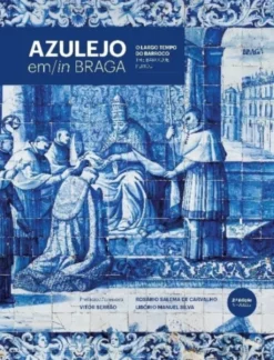 Azulejo em/in Braga - O Largo Tempo do Barroco/The Baroque Period