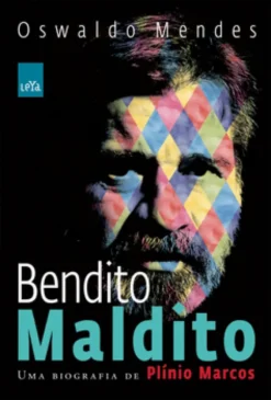 Bendito Maldito - Uma Biografia De Plínio Marcos
