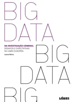 Big Data na Investigação Criminal: desafios e expectativas na União Europeia
