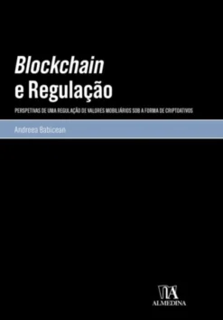 Blockchain e Regulação - Perspetivas de uma Regulação de Valores Mobiliários sob a Forma de Criptoativos