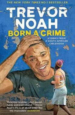 Born A Crime : Stories from a South African Childhood