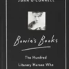 Bowie's Books - The Hundred Literary Heroes Who Changed His Life