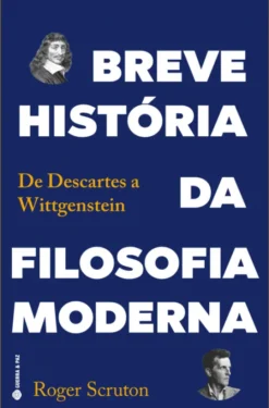 Breve História da Filosofia Moderna - De Descartes a Wittgenstein