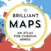 Brilliant Maps: An Atlas for Curious Minds