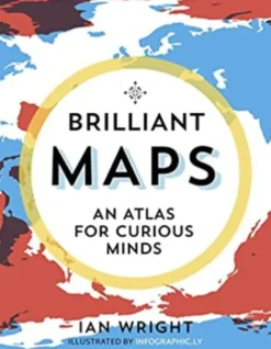 Brilliant Maps: An Atlas for Curious Minds
